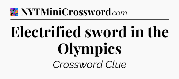 Electrified sword in the Olympics Crossword Clue