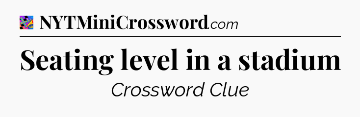 Seating level in a stadium Crossword Clue