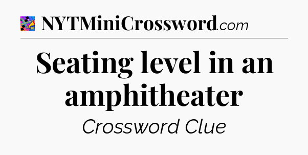 Seating level in an amphitheater Crossword Clue
