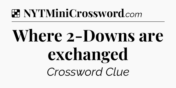 Solution: Where 2-Downs are exchanged - NYT Crossword