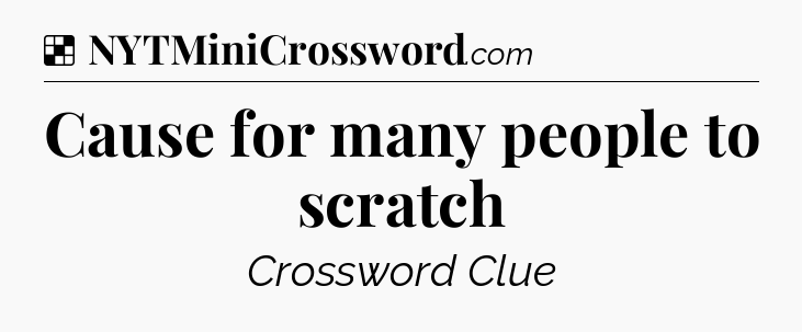 Solution: Cause for many people to scratch - NYT Crossword