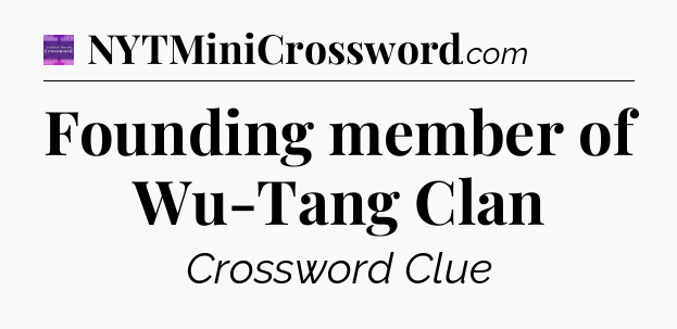 Founding member of Wu-Tang Clan - Thomas Joseph Crossword