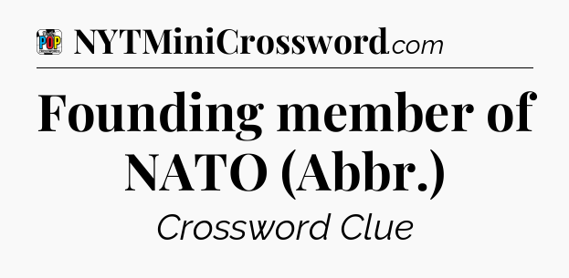 Founding member of NATO (Abbr.) Crossword Clue