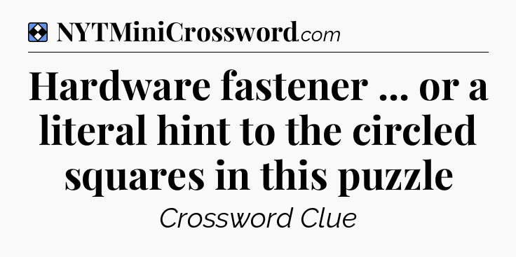 Solution: Hardware fastener ... or a literal hint to the circled squares in this puzzle - NYT Mini Crossword