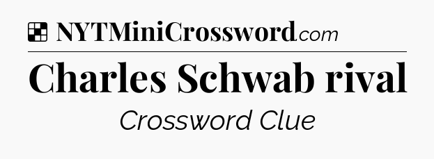 Solution: Charles Schwab rival - NYT Crossword