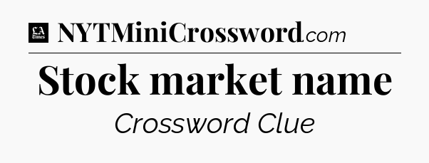 Stock market name - LA Times Crossword