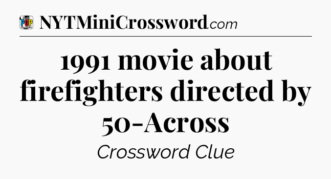 1991 movie about firefighters directed by 50-Across Crossword Clue