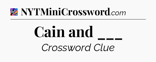 Cain and ___ Crossword Clue