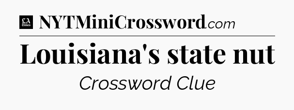 Louisiana's state nut - LA Times Crossword