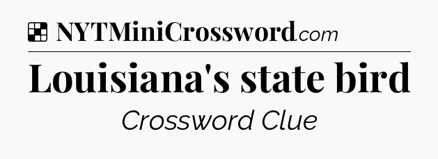 Solution: Louisiana's state bird - NYT Crossword