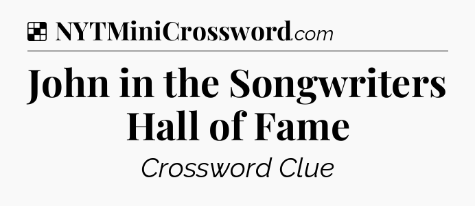 Solution: John in the Songwriters Hall of Fame - NYT Crossword