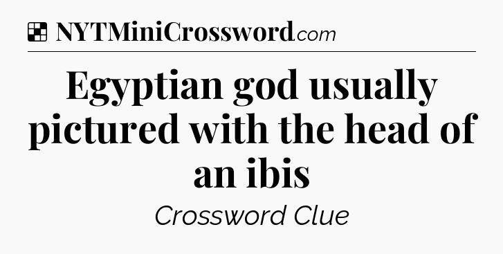 Solution: Egyptian god usually pictured with the head of an ibis - NYT Crossword