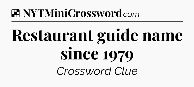 Solution: Restaurant guide name since 1979 - NYT Crossword