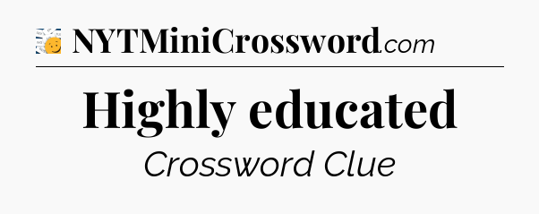 Highly educated - 7 Little Words