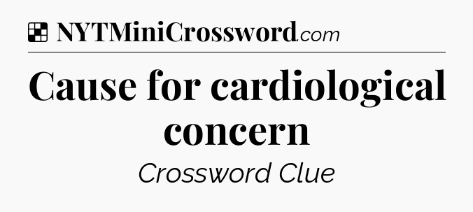 Solution: Cause for cardiological concern - NYT Crossword