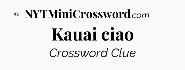 Kauai ciao - WSJ Crossword
