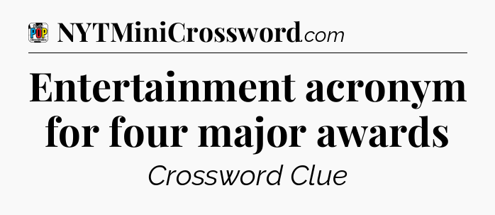 Entertainment acronym for four major awards Crossword Clue