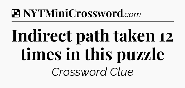 Solution: Indirect path taken 12 times in this puzzle - NYT Crossword
