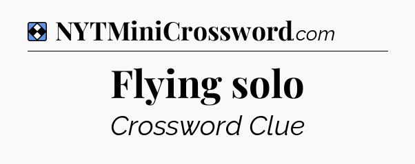 Solution: Flying solo - NYT Mini Crossword