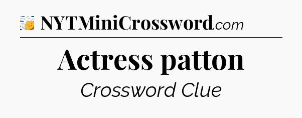 Actress patton - 7 Little Words