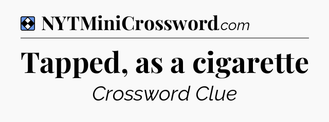 Solution: Tapped, as a cigarette - NYT Mini Crossword
