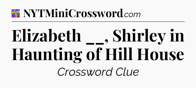 Elizabeth __, Shirley in Haunting of Hill House Codycross