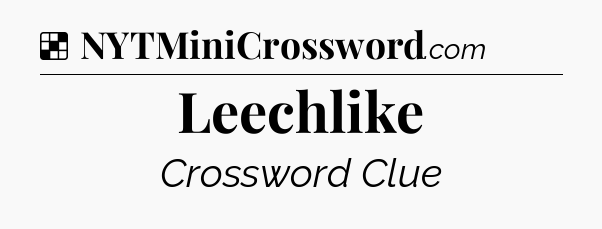 Solution: Leechlike - NYT Crossword