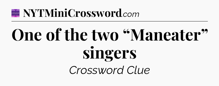 One of the two “Maneater” singers - Thomas Joseph Crossword