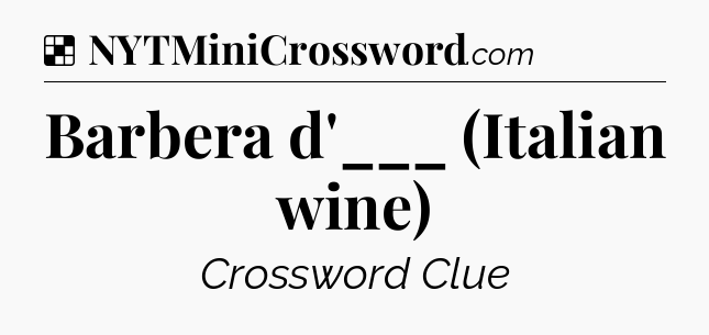 Solution: Barbera d'___ (Italian wine) - NYT Crossword