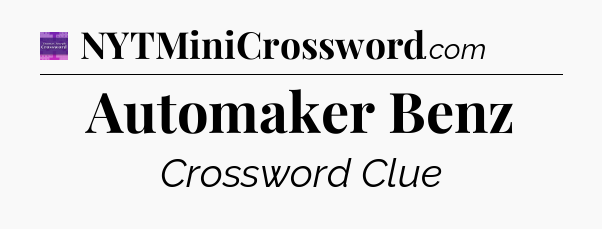 Automaker Benz - Thomas Joseph Crossword