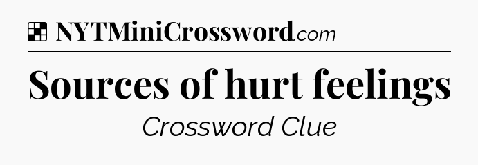 Solution: Sources of hurt feelings - NYT Crossword