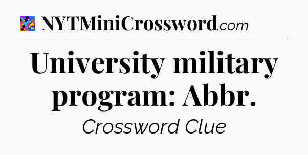 University military program: Abbr Crossword Clue