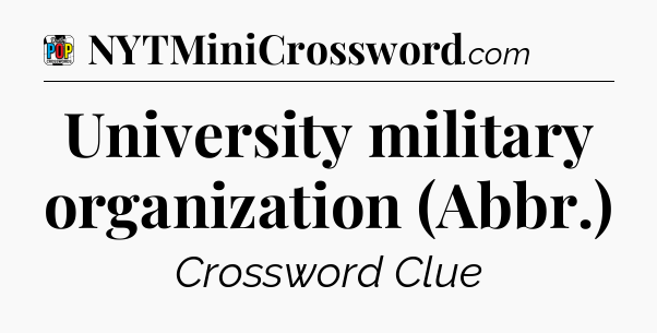 University military organization (Abbr.) Crossword Clue