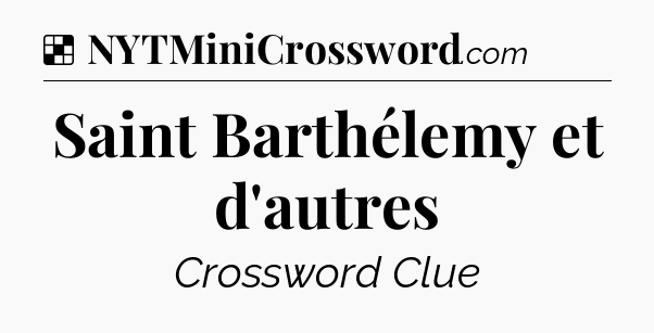 Solution: Saint Barthélemy et d'autres - NYT Crossword