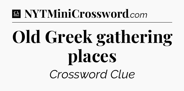 Old Greek gathering places - LA Times Crossword
