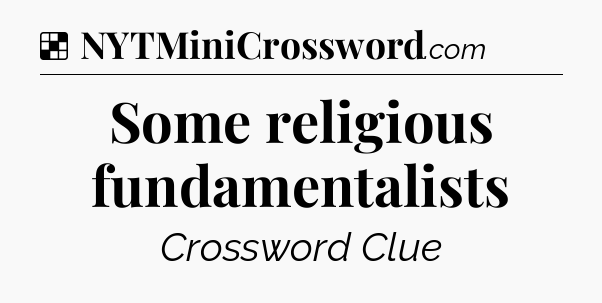 Solution: Some religious fundamentalists - NYT Crossword