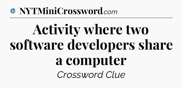 Activity where two software developers share a computer Crossword Clue