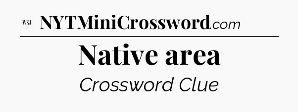 Native area - WSJ Crossword