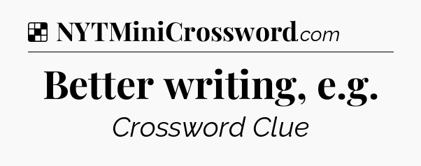 Solution: Better writing, e.g - NYT Crossword