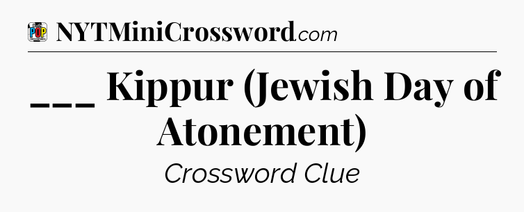 ___ Kippur (Jewish Day of Atonement) Crossword Clue