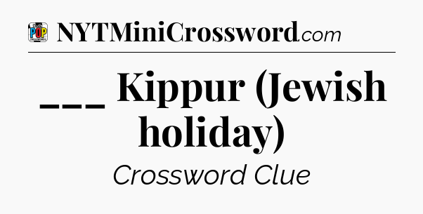 ___ Kippur (Jewish holiday) Crossword Clue