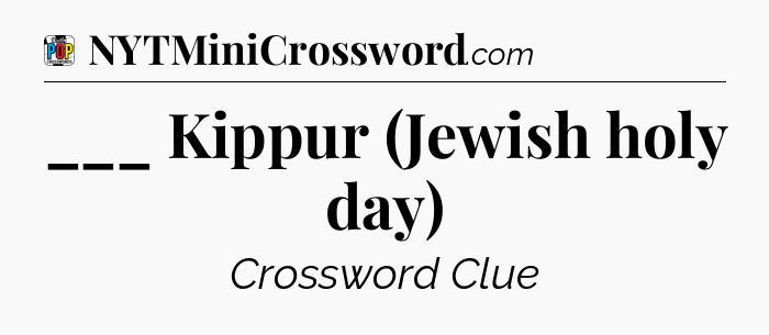 ___ Kippur (Jewish holy day) Crossword Clue