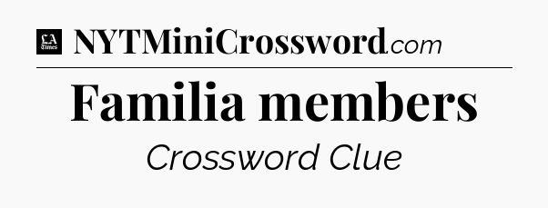 Familia members - LA Times Crossword