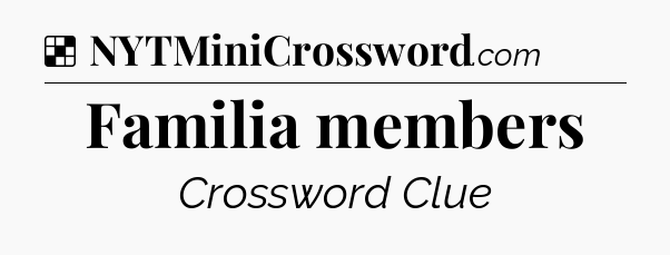 Solution: Familia members - NYT Crossword