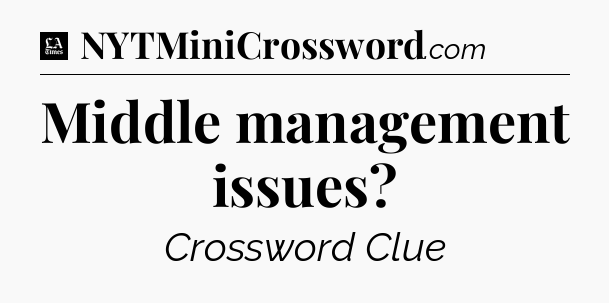 Middle management issues - LA Times Crossword
