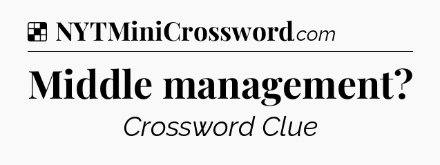 Solution: Middle management - NYT Crossword