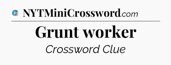 Grunt worker Crossword Clue