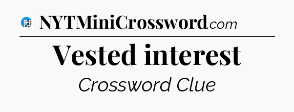 Vested interest Crossword Clue