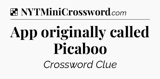 Solution: App originally called Picaboo - NYT Crossword