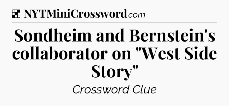 Solution: Sondheim and Bernstein's collaborator on 